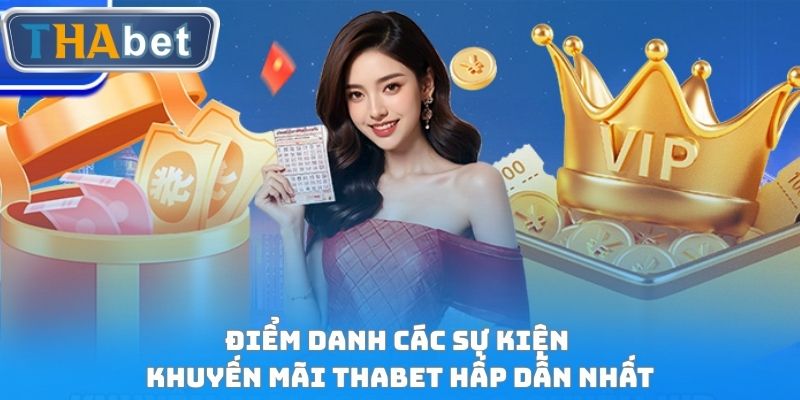 Điểm danh các sự kiện khuyến mãi THABET hấp dẫn nhất
